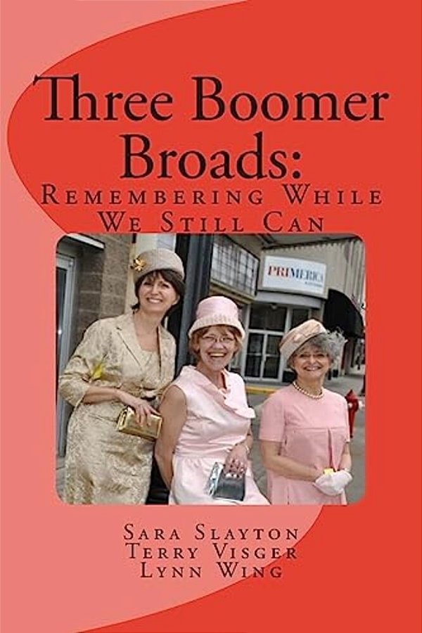 Three Boomer Broads: Remembering While We Still Can-..