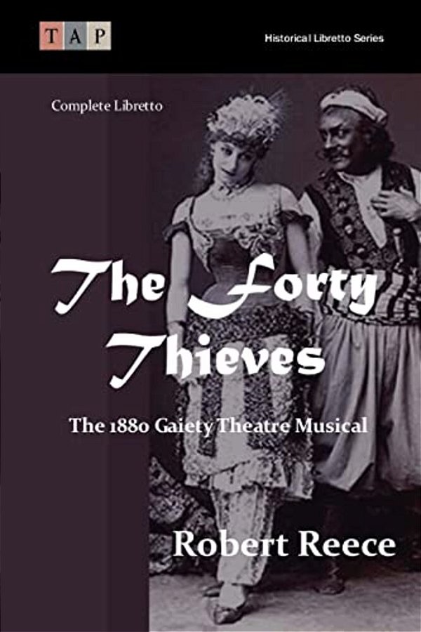 The Forty Thieves: The 1880 Gaiety Theatre Musical: Complete Libretto-..