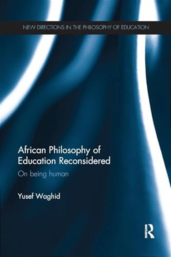 African Philosophy Of Education Reconsidered: On Being Human-..