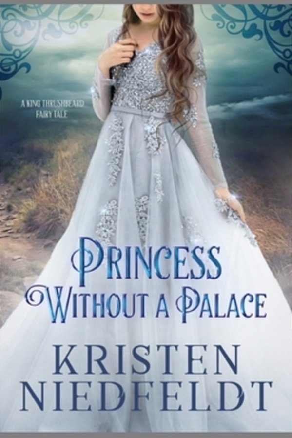 Princess Without A Palace: A King Thrushbeard Fairy Tale-..