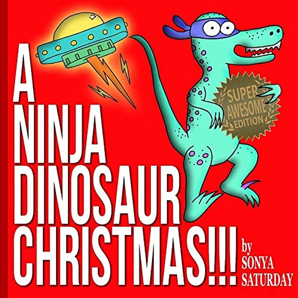 A Ninja Dinosaur Christmas!!!: Super Awesome Edition-..