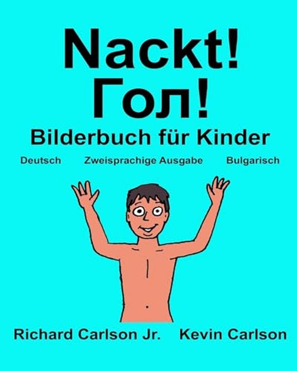 Nackt!: Ein Bilderbuch Für Kinder Deutsch-Bulgarisch (Zweisprachige Ausgabe) (Www. Rich. Center)-..