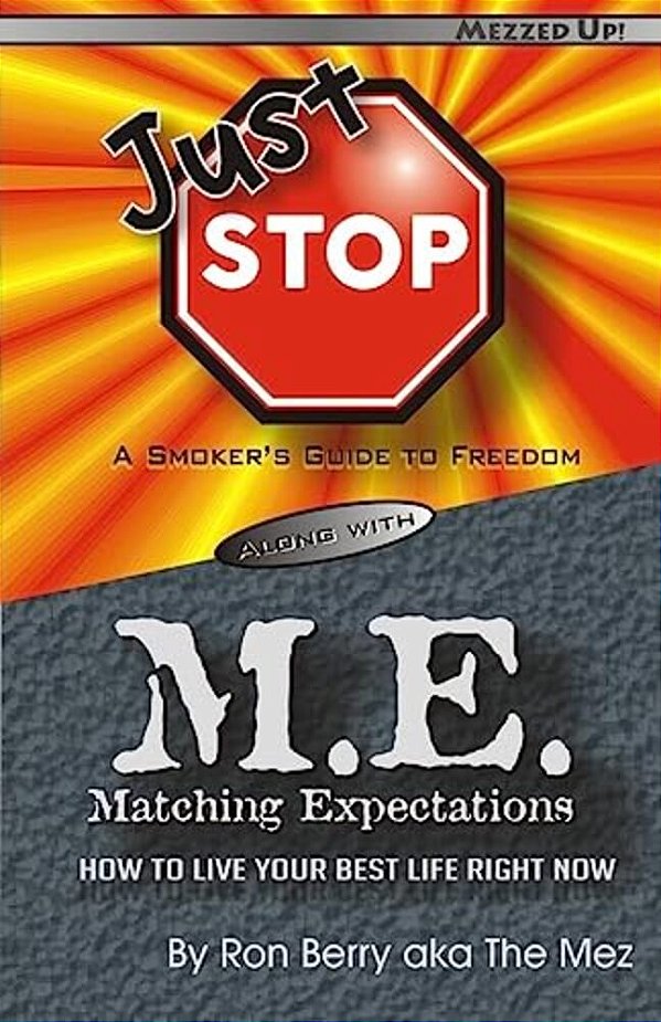 Just Stop M. E.: A Smoker's Guide To Freedom Along With Matching Expectations - How To Live Your Best Life Right Now-..
