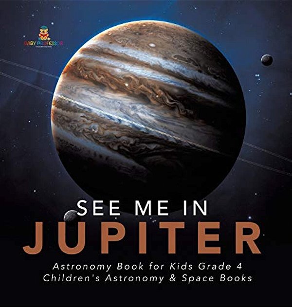 See Me In Jupiter Astronomy Book For Kids Grade 4 Children's Astronomy & Space Books-..