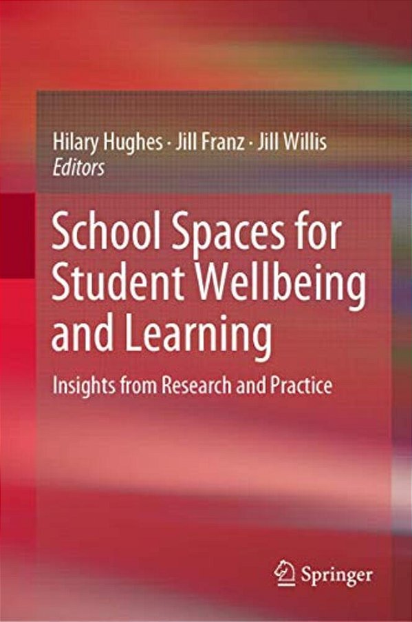 School Spaces For Student Wellbeing And Learning: Insights From Research And Practice-..