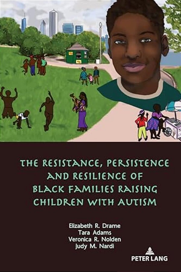 The Resistance, Persistence And Resilience Of Black Families Raising Children With Autism-..