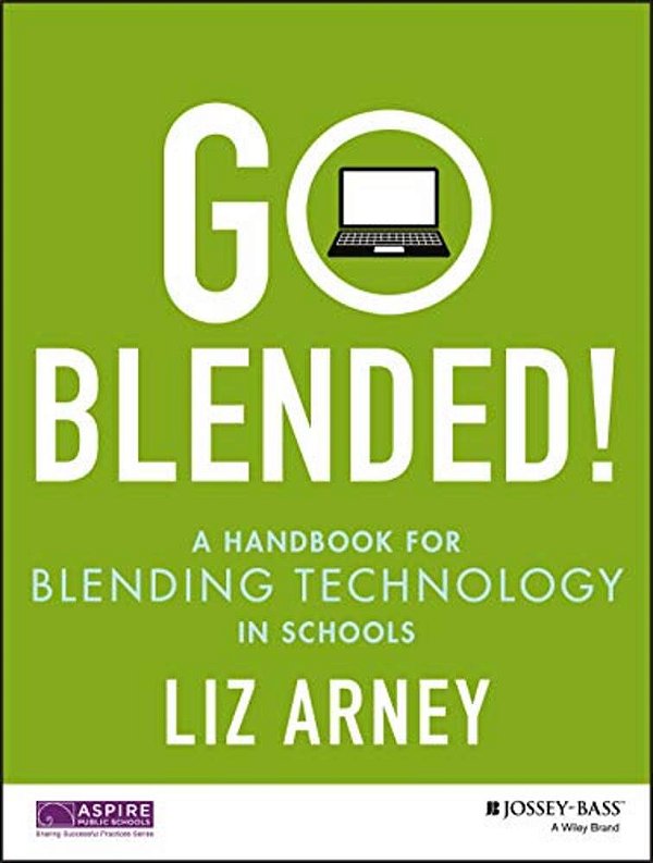 Go Blended!: A Handbook For Blending Technology In Schools-..