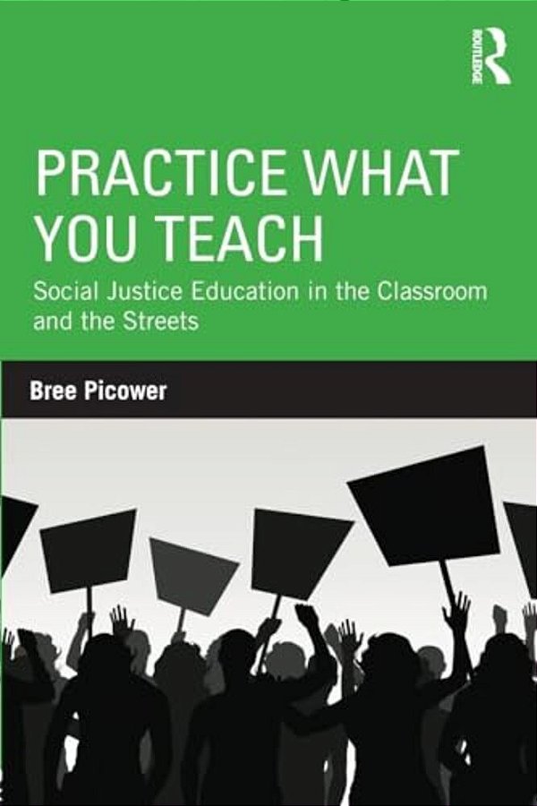 Practice What You Teach: Social Justice Education In The Classroom And The Streets-..