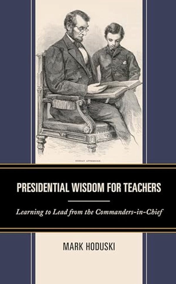 Presidential Wisdom For Teachers: Learning To Lead From The Commanders-In-chief-..
