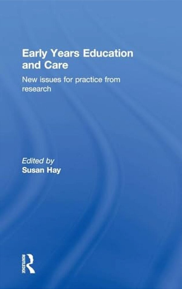 Early Years Education And Care: New Issues For Practice From Research-..