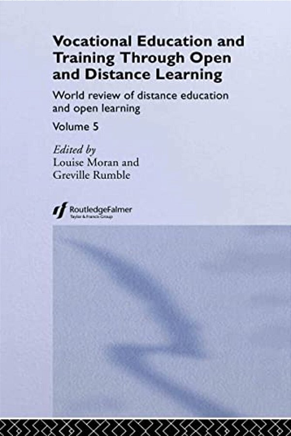 Vocational Education And Training Through Open And Distance Learning: World Review Of Distance Education And Open Learning Volume 5-..