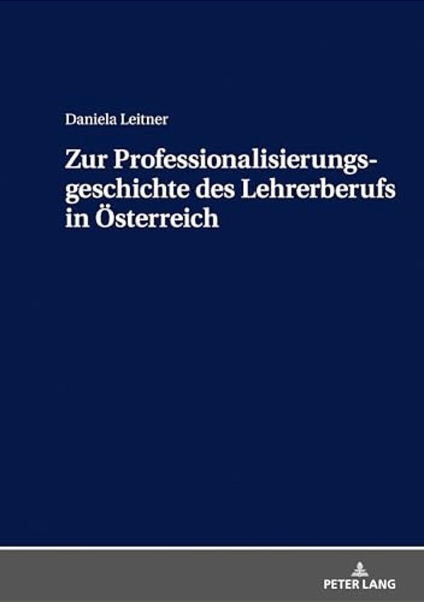 Zur Professionalisierungsgeschichte Des Lehrerberufs In Oesterreich-..