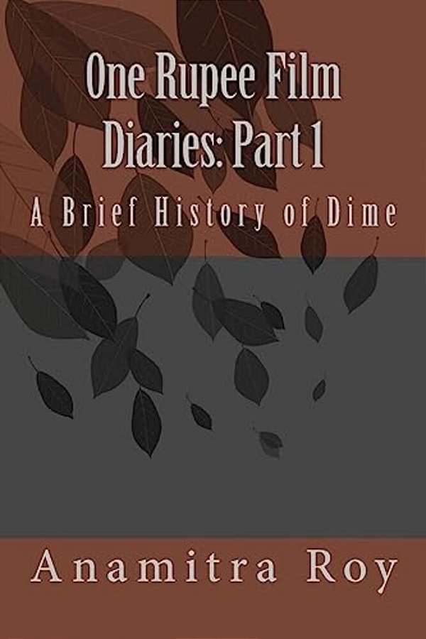 0NE Rupee Film Diaries: Part 1: A Brief History Of Dime: A Brief History Of Dime-..