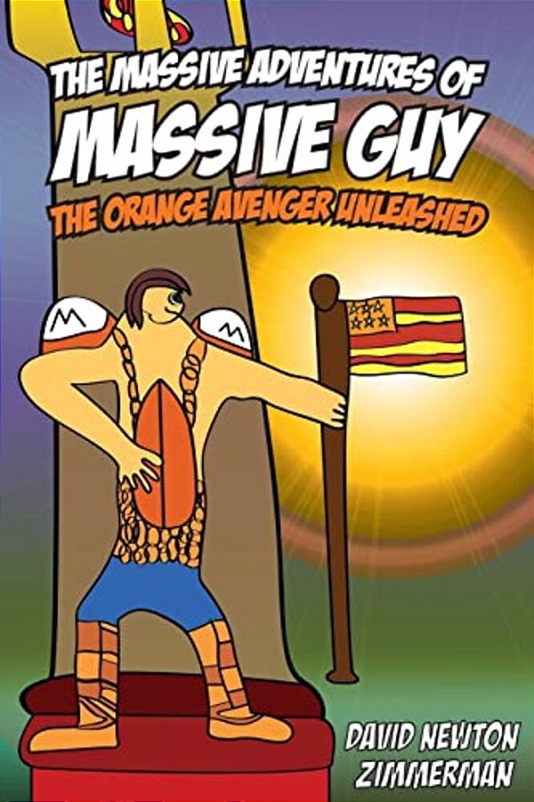 The Massive Adventures Of Massive Guy: The Orange Avenger Unleashed-..
