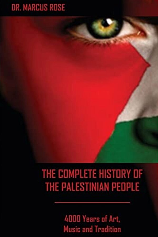 The Complete History Of The Palestinian People: 4000 Years Of Art, Literature And Tradition-..