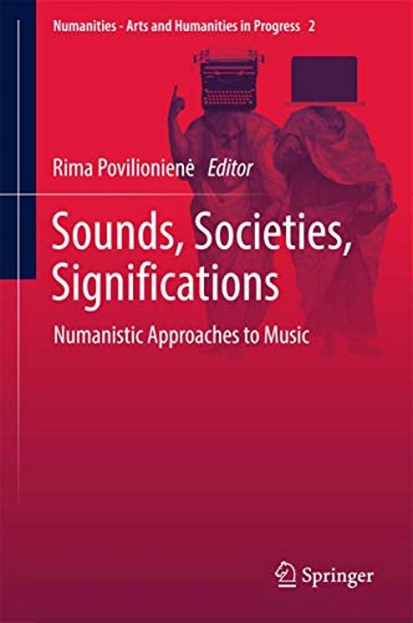 Sounds, Societies, Significations: Numanistic Approaches To Music-..