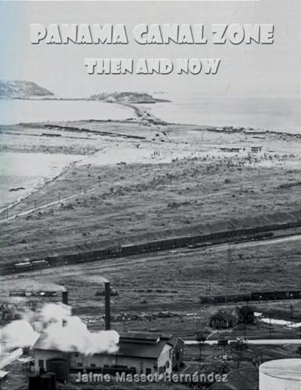 Panama Canal Zone - Then And Now: "A Land Divided, A World United."-..