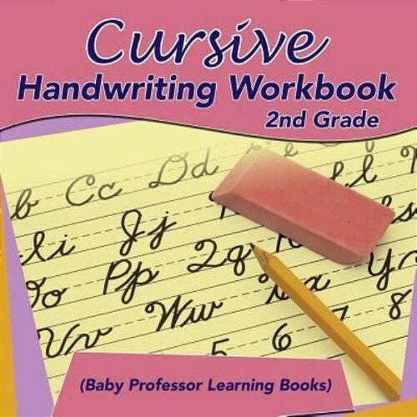 Cursive Handwriting Workbook 2ND Grade (Baby Professor Learning Books)-..