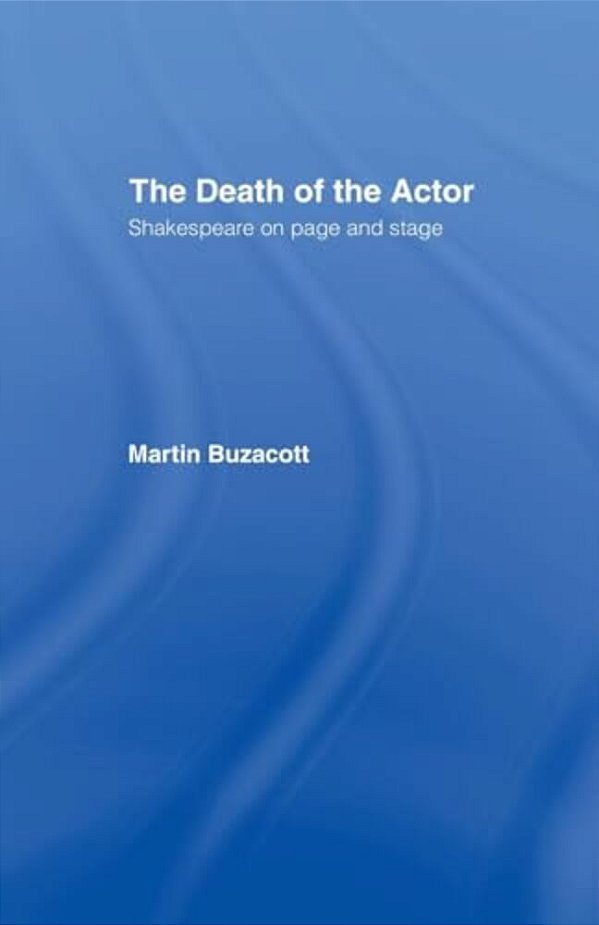 The Death Of The Actor: Shakespeare On Page And Stage-..