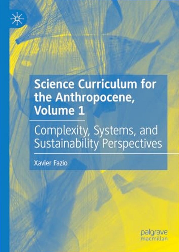 Science Curriculum For The Anthropocene, Volume 1: Complexity, Systems, And Sustainability Perspectives-..