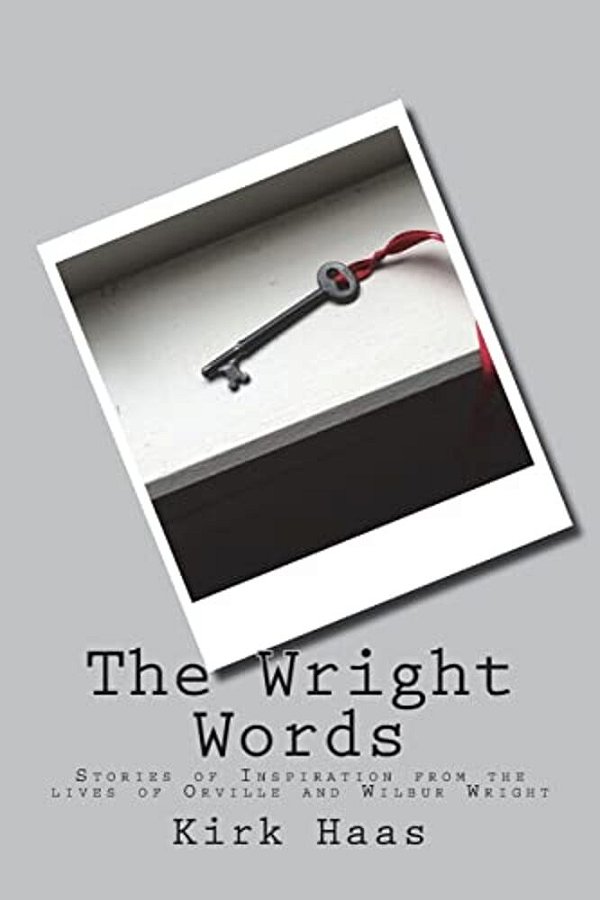 The Wright Words: Stories Of Inspiration From The Lives Of Orville And Wilbur Wright-..