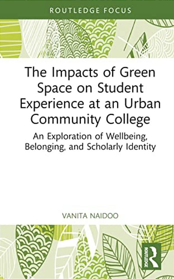 The Impacts Of Green Space On Student Experience At An Urban Community College: An Exploration Of Wellbeing, Belonging, And Scholarly Identity-..