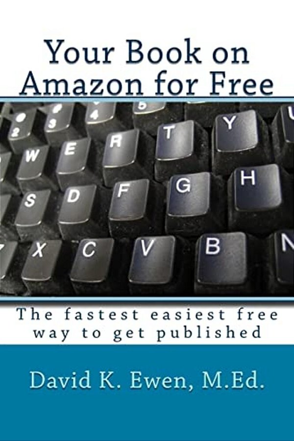 Your Book On Amazon For Free: The Fastest Easiest Free Way To Get Published-..