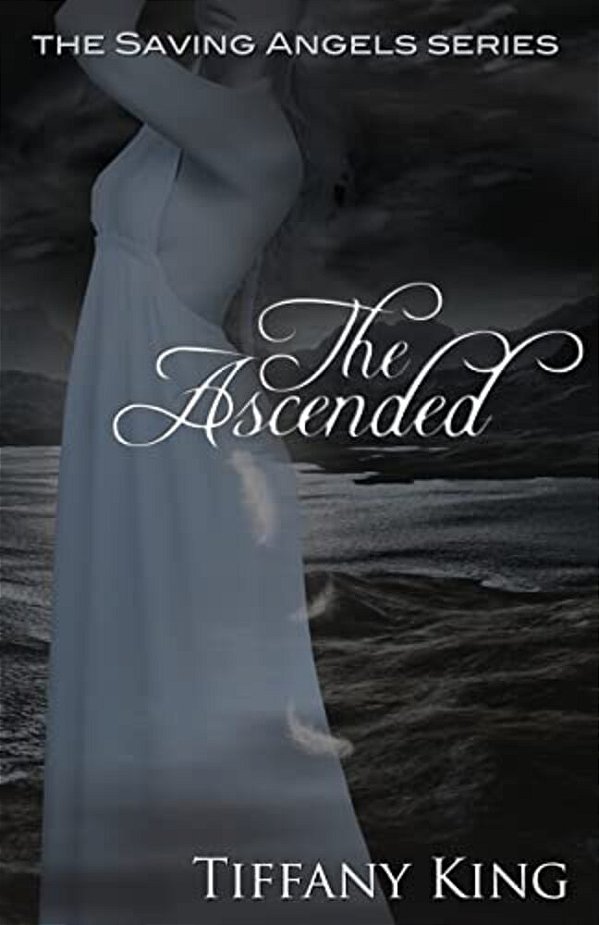 The Ascended: The Saving Angels Book 3-..