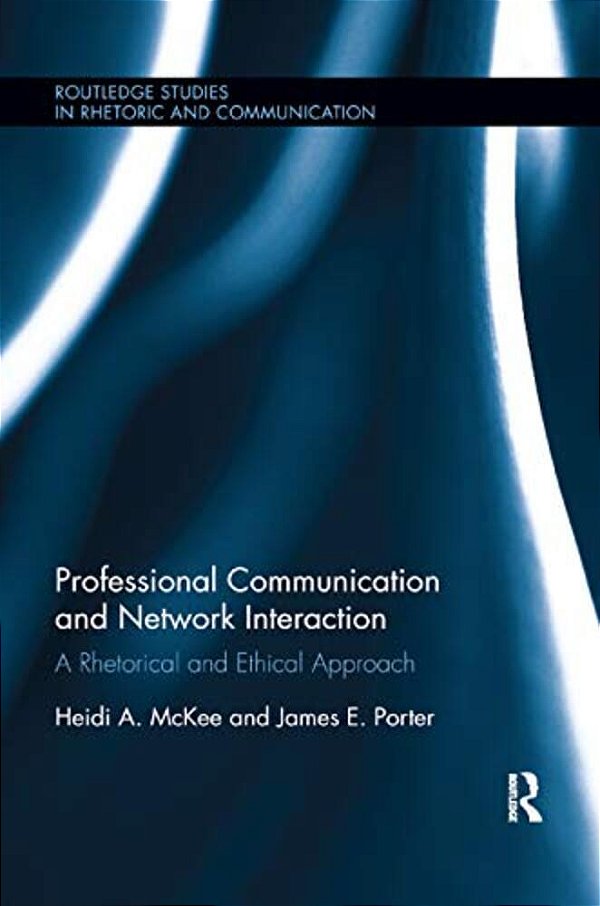 Professional Communication And Network Interaction: A Rhetorical And Ethical Approach-..
