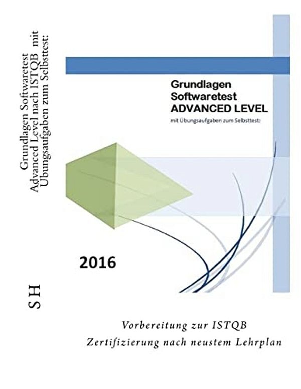 Grundlagen Softwaretest Advanced Level Nach Istqb Mit Übungsaufgaben Zum Selbsttest:: Vorbereitung Zur Istqb Zertifizierung Nach Neustem Lehrplan-..