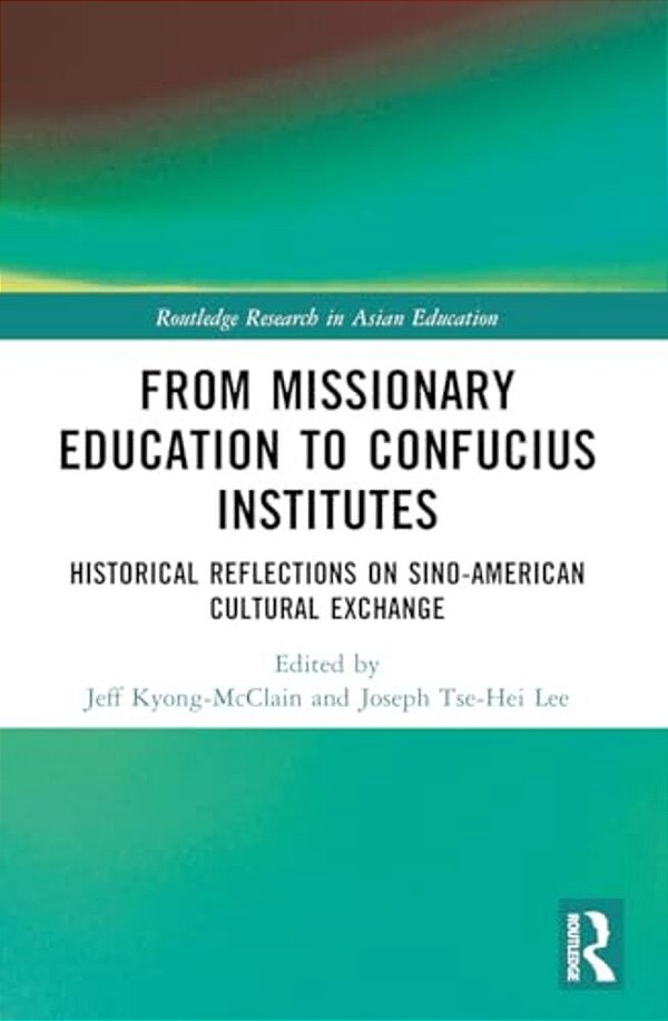 From Missionary Education To Confucius Institutes: Historical Reflections On Sino-American Cultural Exchange-..