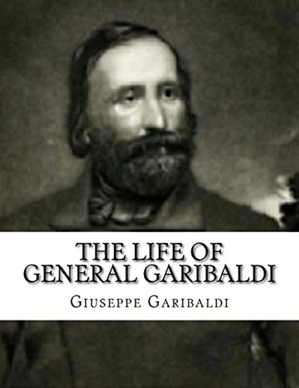 The Life Of General Garibaldi-..