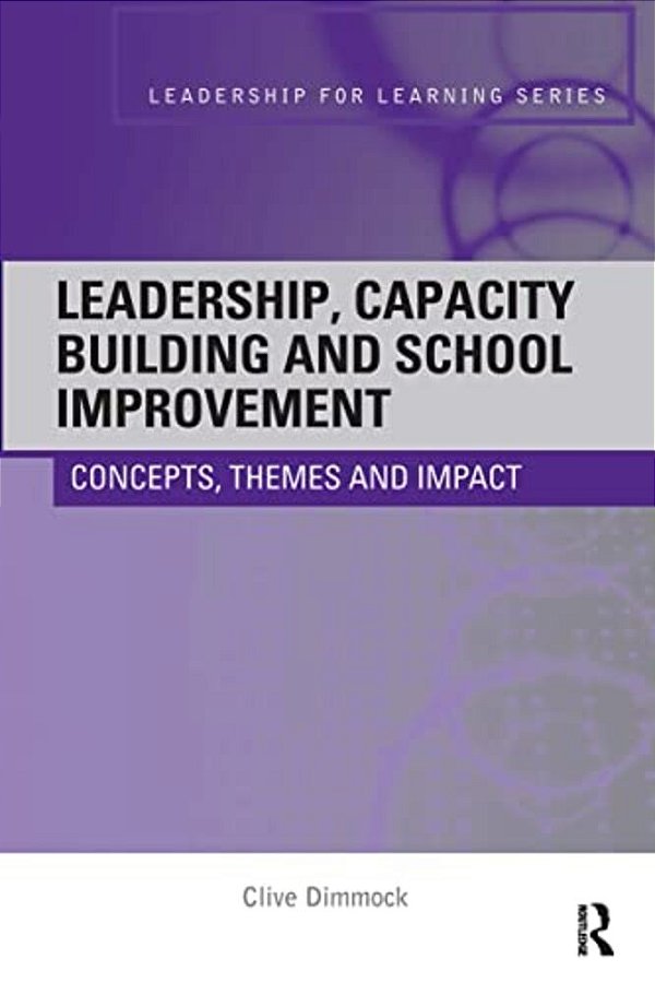Leadership, Capacity Building And School Improvement: Concepts, Themes And Impact-..