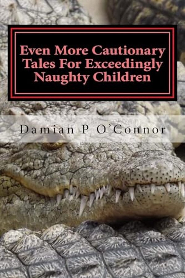 Even More Cautionary Tales For Exceedingly Naughty Children-..