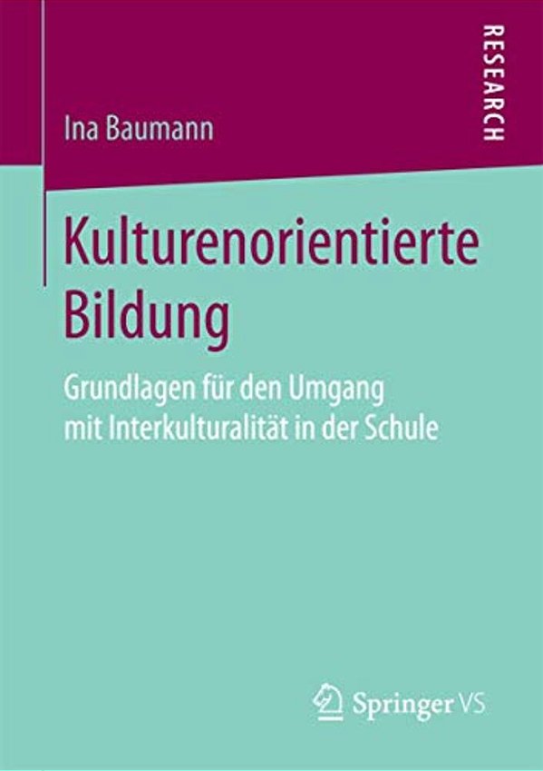 Kulturenorientierte Bildung: Grundlagen Für Den Umgang Mit Interkulturalität In Der Schule-..