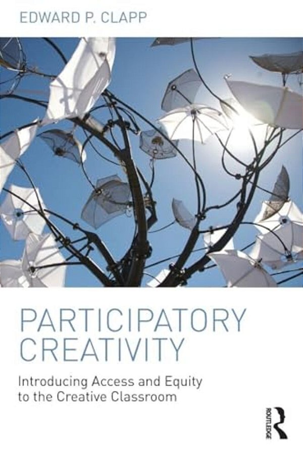 Participatory Creativity: Introducing Access And Equity To The Creative Classroom-..