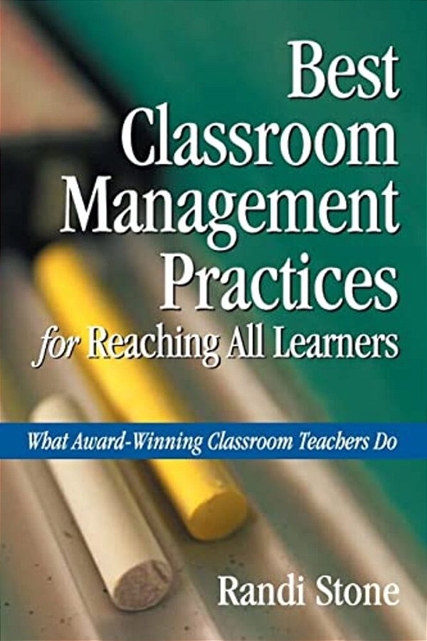 Best Classroom Management Practices For Reaching All Learners: What Award-Winning Classroom Teachers Do-..
