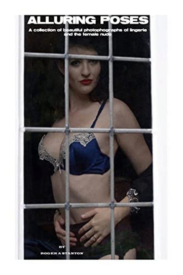 Alluring Poses: A Collection Of Beautiful Photographs Of Lingerie And The Female Nude-..
