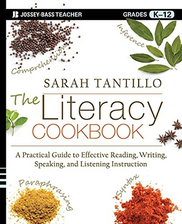 The Literacy Cookbook: A Practical Guide To Effective Reading, Writing, Speaking, And Listening Instruction-..