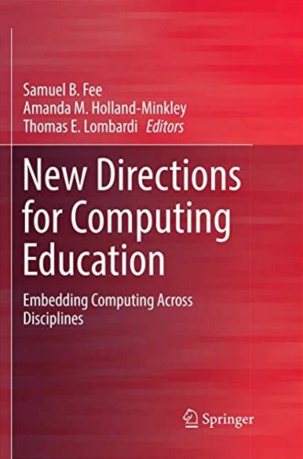 New Directions For Computing Education: Embedding Computing Across Disciplines-..