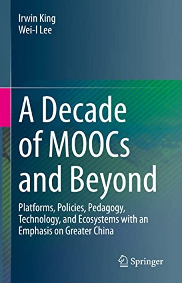 A Decade Of Moocs And Beyond: Platforms, Policies, Pedagogy, Technology, And Ecosystems With An Emphasis On Greater China-..