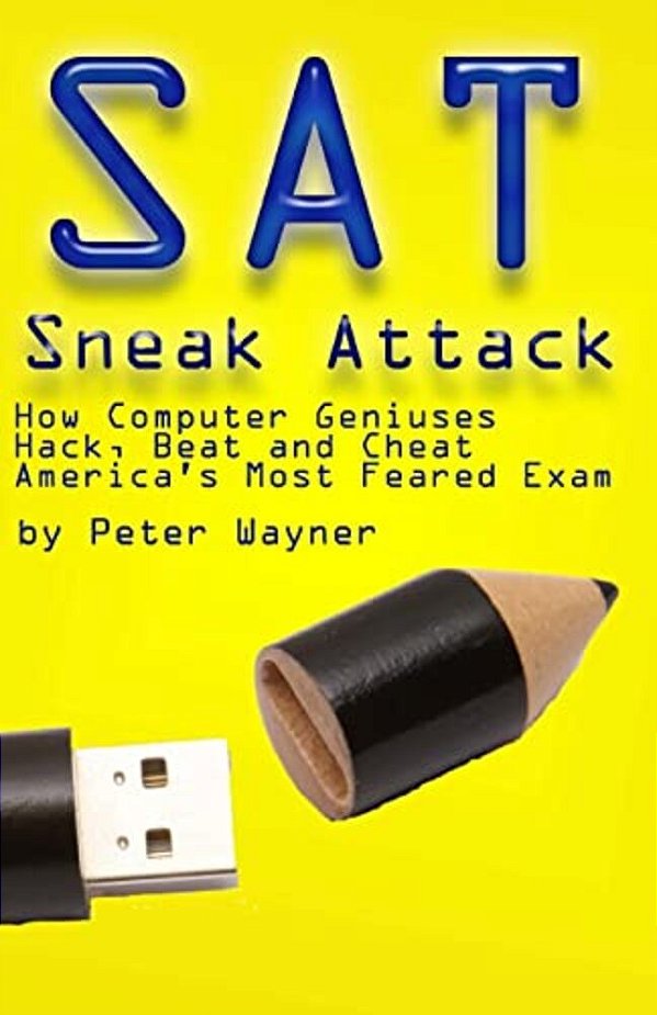 Sat Sneak Attack: How Computer Geniuses Hack, Beat And Cheat America's Most Feared Exam-..