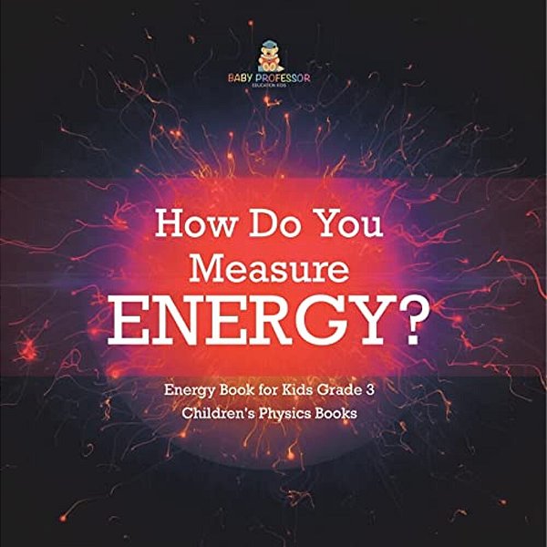 How Do You Measure Energy? Energy Book For Kids Grade 3 Children's Physics Books-..