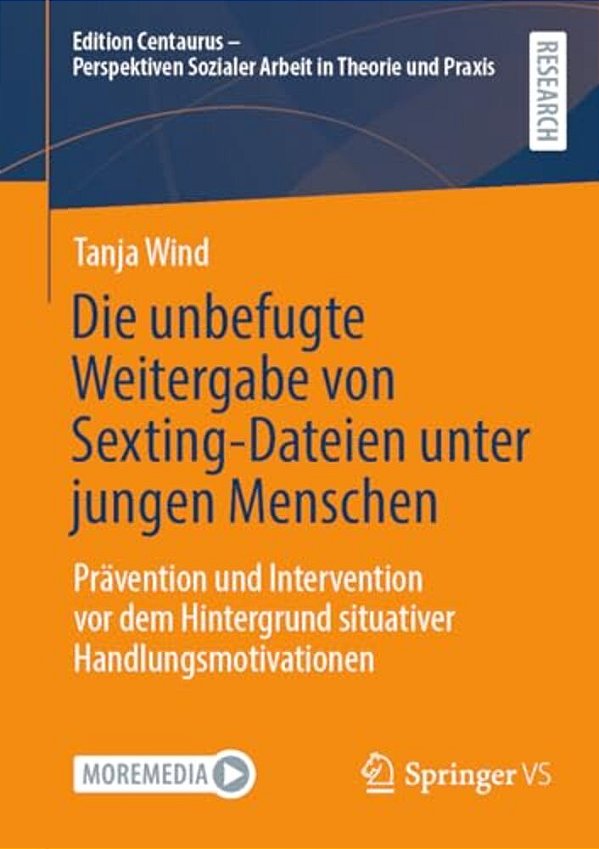 Die Unbefugte Weitergabe Von Sexting-Dateien Unter Jungen Menschen: Prävention Und Intervention Vor Dem Hintergrund Situativer Handlungsmotivationen-..