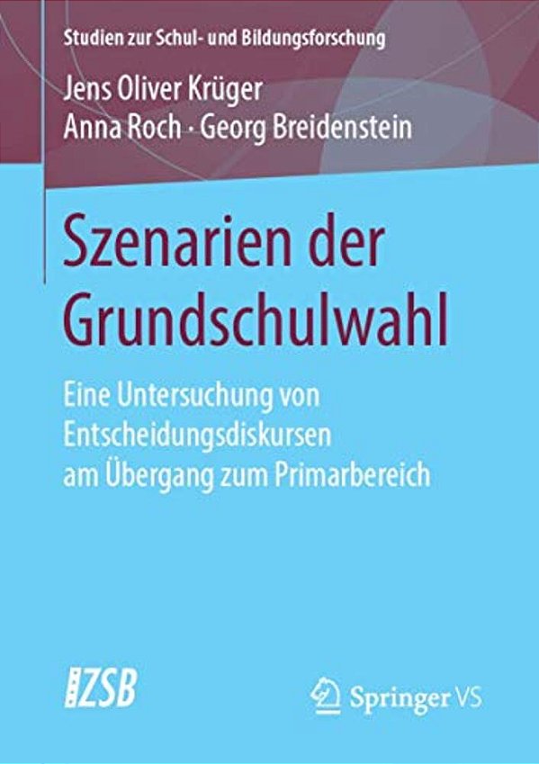 Szenarien Der Grundschulwahl: Eine Untersuchung Von Entscheidungsdiskursen Am Übergang Zum Primarbereich-..