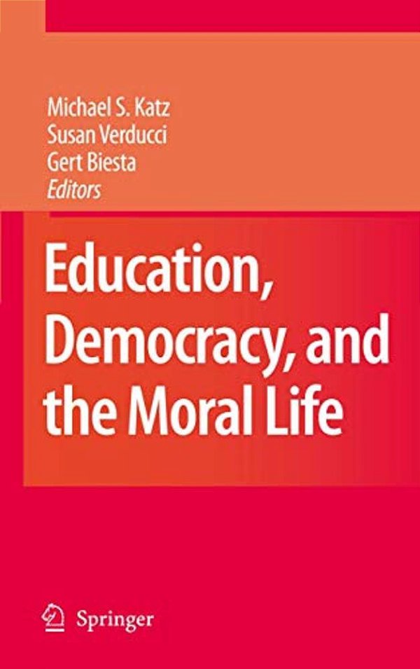 Education, Democracy And The Moral Life-..
