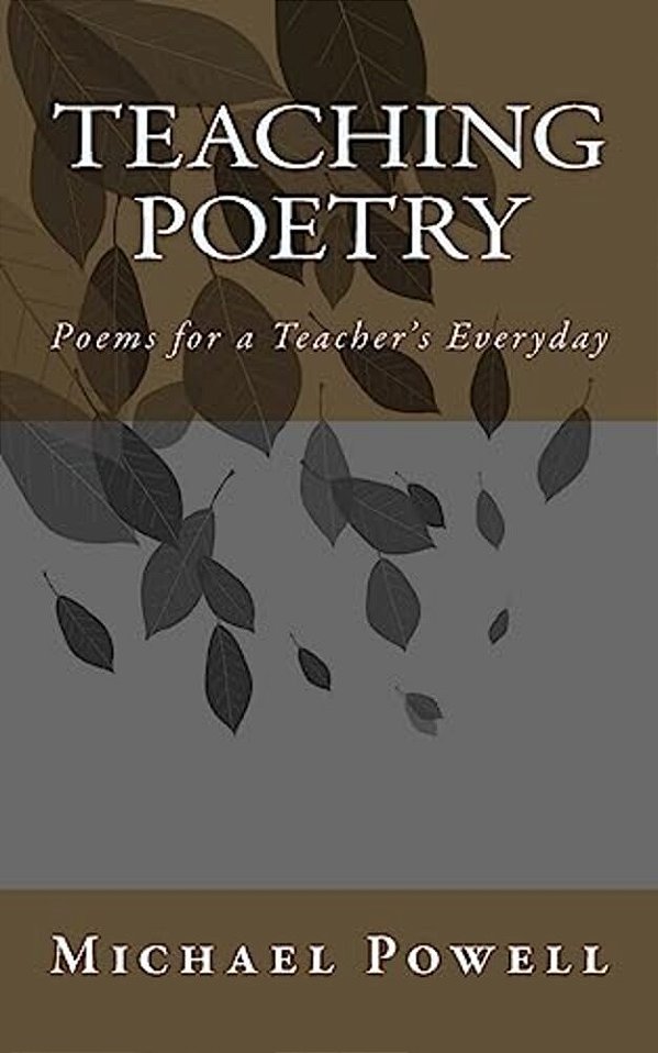 Teaching Poetry: Poems For A Teacher's Everyday-..