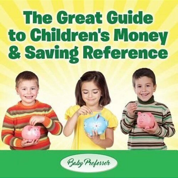 The Great Guide To Children's Money & Saving Reference-..
