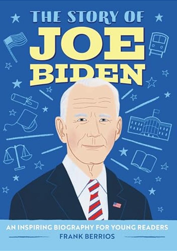 The Story Of Joe Biden: An Inspiring Biography For Young Readers-..