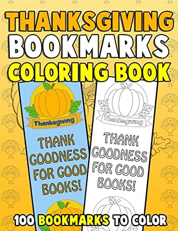 Thanksgiving Bookmarks Coloring Book: 100 Bookmarks To Color: Thanksgiving Coloring Activity Book For Kids, Adults And Seniors Who Love Reading-..